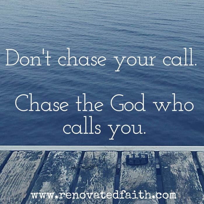 Don't chase your call. Chase the God who calls you. So often when trying to understand God’s call for my life, I felt like His plans for me were elusive and intangible. In this post, I'll share ways to better identify where He is calling you and hear His voice with these 7 tips on how to find God's calling for your life. #howtofindcalling #calling #god'swillforme www.renovatedfaith.com
