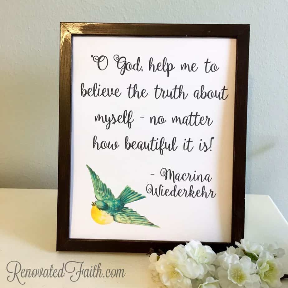 FREE PRINTABLE - "O God, help me to believe the truth about myself - no matter how beautiful it is." - Macrina Wiederkehr - Coping When Your Child Has A Long-Term Illness or Disability -When Your Child Is Different - Maybe your child has a chronic illness like mine did.  Perhaps your son or daughter has special needs or a learning disability.  Or maybe they see the world a little differently.  As a mom, you might struggle with feeling your child is different.  He or she is definitely different but not for the reason you think. www.renovatedfaith.com