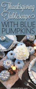 Thanksgiving Tablescape with Blue Pumpkins: When God Interrupts Your Plans #tablescape #thanksgivingdecor #bluepumpkins #god'splans