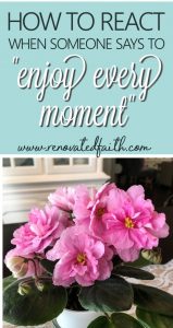 A well-meaning lady in the grocery store saw my daughter and said to me "enjoy every moment". Little did she know my daughter was in the midst of battling a chronic illness. If you find yourself filled with frustration when someone utters those words, I hope this post will provide you with some encouragement. #enjoyeverymoment #parenting #mommyguilt #renovatedfaith