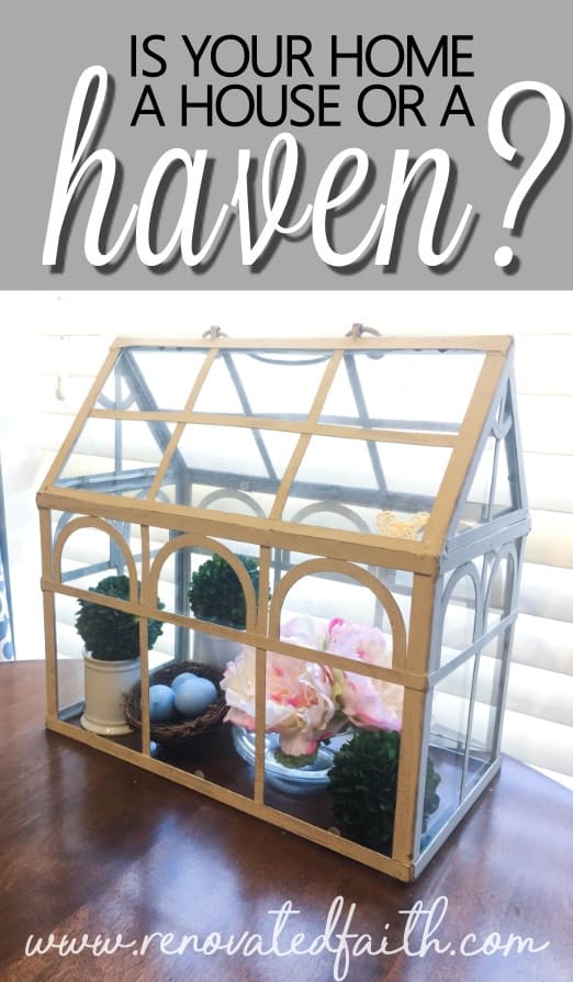 A home is so much more than decor and paint! It should be a haven - a place you find refuge, encouragement and inspiration so you can better perform the tasks of your day.  In this post, I'll share 5 ways to turn your house into a haven that are easier than you think! #homesweethome #homedecor #fromhousetohaven #renovatedfaith #budgetdecor www.renovatedfaith.com